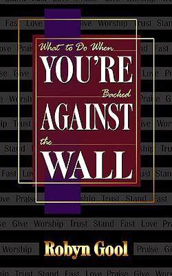 What to Do When You're Backed Against The Wall PB - Robyn Gool